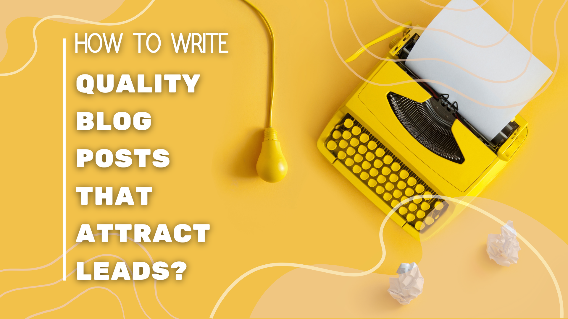 How to write quality blog posts that attract leads